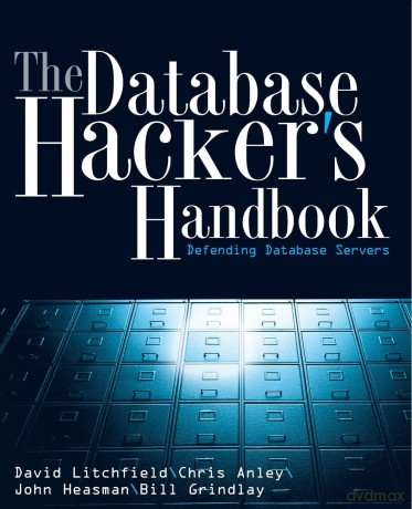 The Database Hacker's Handbook: Defending Database Servers - David Litchfield [KSIĄŻKA]