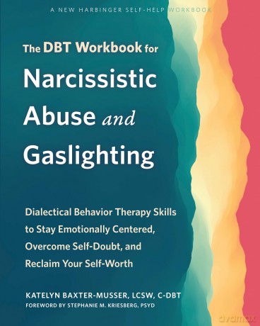 The DBT Workbook for Narcissistic Abuse and Gaslighting: Dialectical Behavior Therapy Skills to Stay Emotionally Centered, Overcome Self-Doubt, and Reclaim Your Self-Worth - Katel Baxter-Musser [KSIĄŻKA]