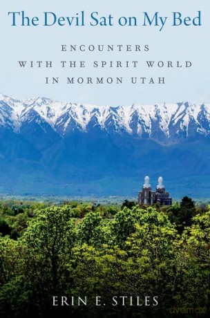 The Devil Sat on My Bed: Encounters with the Spirit World in Mormon Utah - Erin Stiles [KSIĄŻKA]