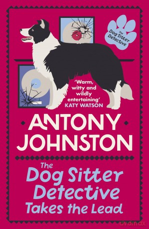 The Dog Sitter Detective Takes the Lead: The tail-wagging cosy crime series (Dog Sitter Detective 2) - Antony Johnston [KSIĄŻKA]
