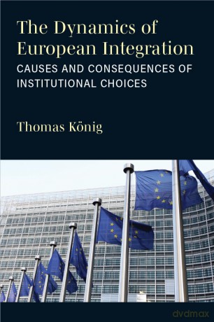 The Dynamics of European Integration: Causes and Consequences of Institutional Choices [KSIĄŻKA]