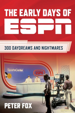 The Early Days of ESPN: 300 Daydreams and Nightmares - Peter Fox [KSIĄŻKA]