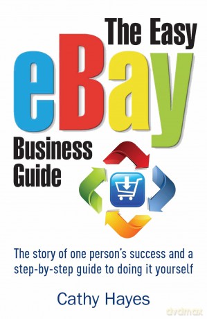The Easy eBay Business Guide: The story of one person's success and a step-by-step guide to doing it yourself - Cathy Hayes [KSIĄŻKA]