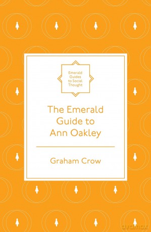 The Emerald Guide to Ann Oakley (Emerald Guides to Social Thought) - Graham Crow [KSIĄŻKA]
