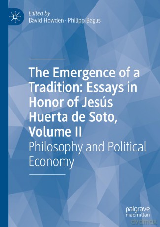 The Emergence of a Tradition: Essays in Honor of Jesús Huerta de Soto, Volume II: Philosophy and Political Economy: 2 - Howden David [KSIĄŻKA]