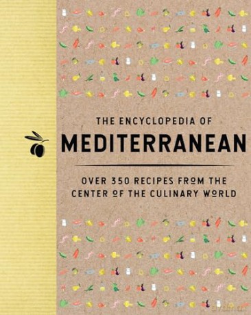 The Encyclopedia of Mediterranean: Over 350 Recipes from the Center of the Culinary World (Encyclopedia Cookbooks) - The Coastal Kitchen [KSIĄŻKA]