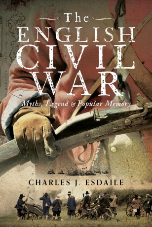 The English Civil War: Myth, Legend and Popular Memory - Charles J Esdaile [KSIĄŻKA]
