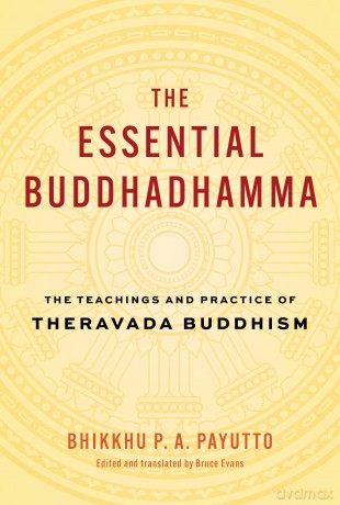 The Essential Buddhadhamma: The Teachings and Practice of Theravada Buddhism - Bhikkhu P A Payutt [KSIĄŻKA]