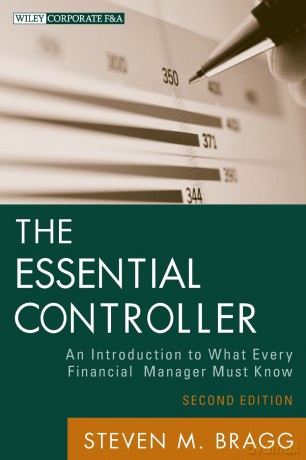The Essential Controller: An Introduction to What Every Financial Manager Must Know, 2nd Edition: 582 (Wiley Corporate F&A) - Steven M Bragg [KSIĄŻKA]