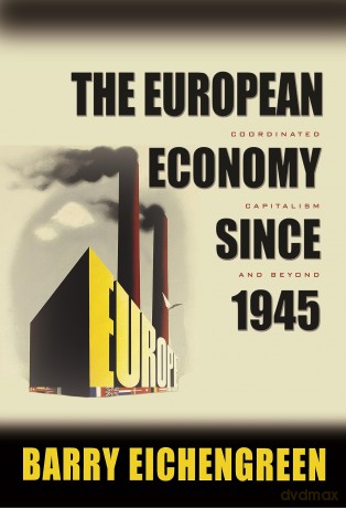 The European Economy since 1945 - Coordinated Capitalism and Beyond (The Princeton Economic History of the Western World) - Barry Eichengreen [KSIĄŻKA]