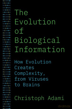 The Evolution of Biological Information: How Evolution Creates Complexity, from Viruses to Brains - Christoph Adami [KSIĄŻKA]