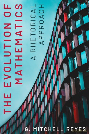 The Evolution of Mathematics: A Rhetorical Approach (RSA Series in Transdisciplinary Rhetoric) - G. Mitchell Reyes [KSIĄŻKA]
