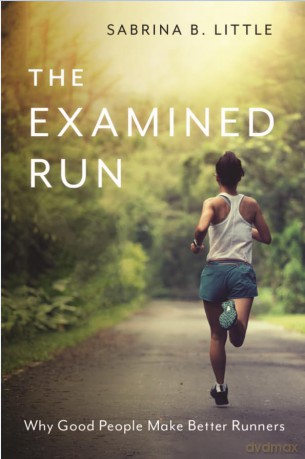 The Examined Run: Why Good People Make Better Runners [KSIĄŻKA]