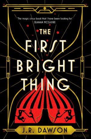 The First Bright Thing: Pure Magical Escapism for Fans of The Night Circus - J R Dawson [KSIĄŻKA]