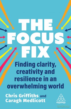 The Focus Fix: Finding Clarity, Creativity and Resilience in an Overwhelming World - Chris Griffiths [KSIĄŻKA]