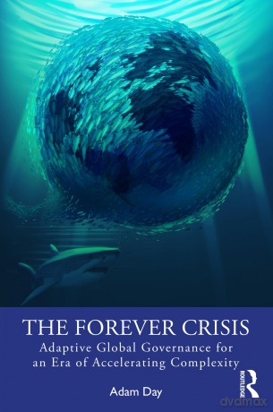 The Forever Crisis: Adaptive Global Governance for an Era of Accelerating Complexity - Day Adam [KSIĄŻKA]