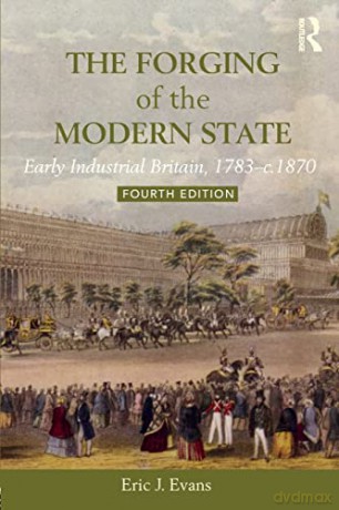 The Forging of the Modern State: Early Industrial Britain, 1783-c.1870 - Eric J. Evans [KSIĄŻKA]