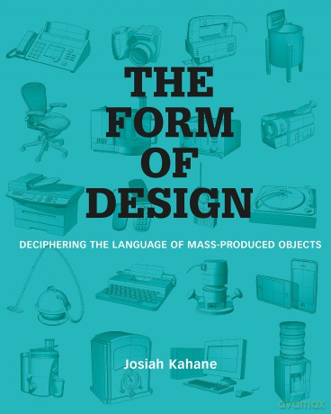 The Form of Design: Deciphering the Language of Mass Produced Objects - Prof Kahane [KSIĄŻKA]