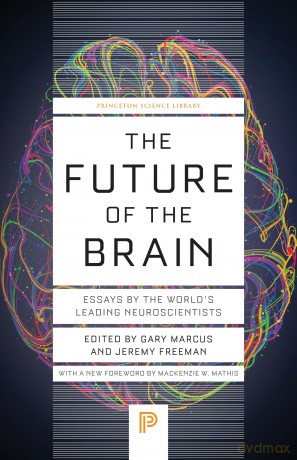 The Future of the Brain: Essays by the World's Leading Neuroscientists: 146 (Princeton Science Library, 146) - Gary Marcus [KSIĄŻKA]