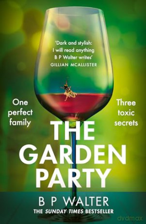 THE GARDEN PARTY: An intoxicating and twisty thriller to keep you captivated in 2024 - B P Walter [KSIĄŻKA]