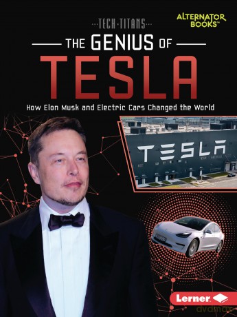 The Genius of Tesla: How Elon Musk and Electric Cars Changed the World (Tech Titans (Alternator Books)) [KSIĄŻKA]