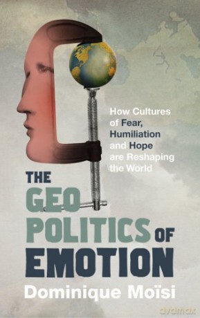 The Geopolitics of Emotion: How Cultures of Fear, Humiliation and Hope are Reshaping the World - Moisi Dominique [KSIĄŻKA]