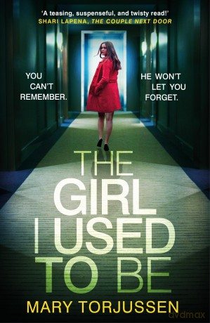 The Girl I Used To Be: the addictive psychological thriller that 'will have you gripped from the start' - Mary Torjussen [KSIĄŻKA]