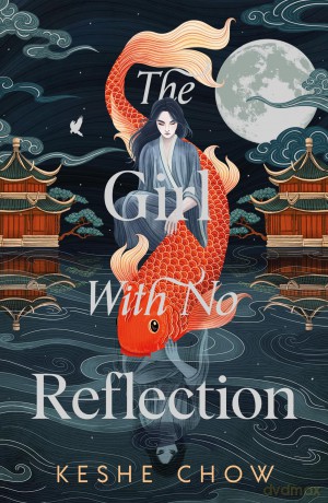 The Girl With No Reflection: The highly anticipated dark and romantic fantasy debut - Keshe Chow [KSIĄŻKA]