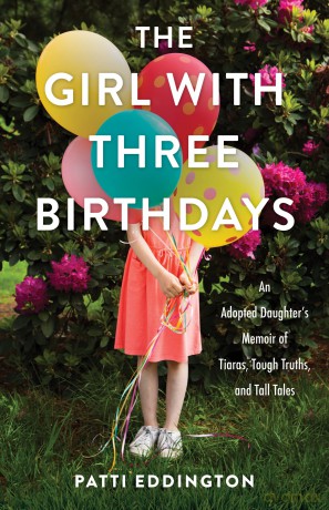 The Girl with Three Birthdays: An Adopted Daughter's Memoir of Tiaras, Tough Truths, and Tall Tales [KSIĄŻKA]
