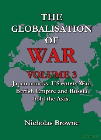The Globalisation of War: Japan Attacks, US Enters War, British Empire and Russia Holds Axis: Vol. 3 - Nicholas Browne [KSIĄŻKA]