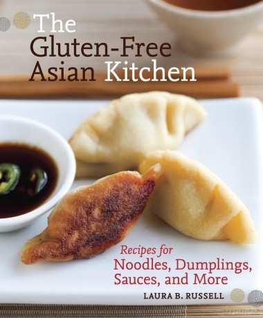 The Gluten-Free Asian Kitchen: Recipes for Noodles, Dumplings, Sauces, and More: Recipes for Noodles, Dumplings, Sauces, and More (A Cookbook) - Laura B. Russell [KSIĄŻKA]