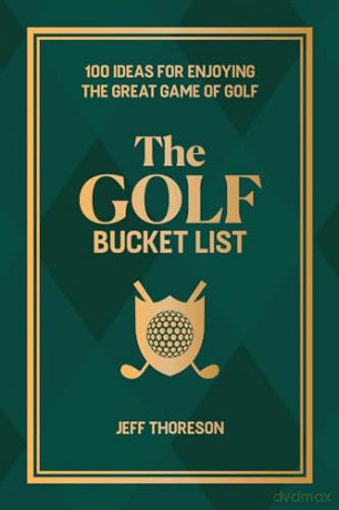 The Golf Bucket List: 100 Ideas for Enjoying the Great Game of Golf - Jeffrey Thoreson [KSIĄŻKA]