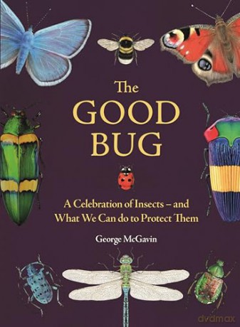 The Good Bug: A Celebration of Insects (and What We Can Do to Protect Them) - George Mcgavin [KSIĄŻKA]