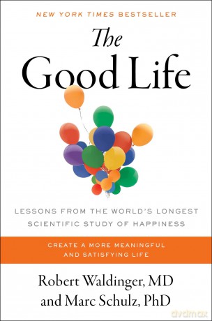 The Good Life: Lessons from the World's Longest Scientific Study of Happiness - Robert Waldinger [KSIĄŻKA]