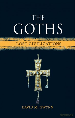 The Goths: Lost Civilizations - David M Gwynn [KSIĄŻKA]