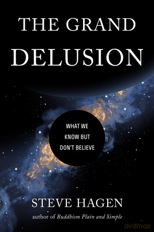 The Grand Delusion: What We Know But Don't Believe - Steve Hagen [KSIĄŻKA]