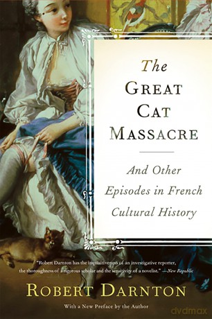 The Great Cat Massacre: And Other Episodes in French Cultural History [KSIĄŻKA]