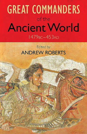 The Great Commanders of the Ancient World 1479BC - 453AD (Art of War) - Andrew Roberts [KSIĄŻKA]