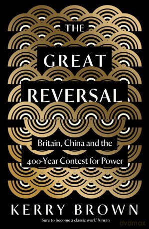 The Great Reversal: Britain, China and the 400-Year Contest for Power - Kerry Brown [KSIĄŻKA]