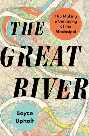 The Great River: The Making and Unmaking of the Mississippi - Boyce Upholt [KSIĄŻKA]