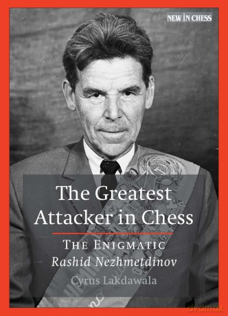The Greatest Attacker in Chess: The Enigmatic Rashid Nezhmetdinov - Cyrus Lakdawala [KSIĄŻKA]