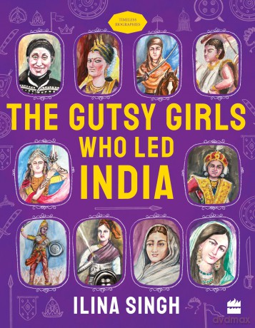The Gutsy Girls Who Led India (Timeless Biographies Series) - Ilina Singh [KSIĄŻKA]