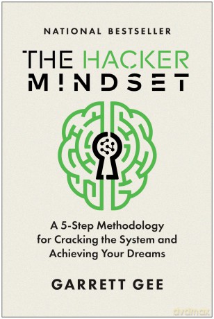 The Hacker Mindset: A 5-Step Methodology for Cracking the System and Achieving Your Dreams - Garrett Gee [KSIĄŻKA]