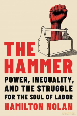 The Hammer: Power, Inequality, and the Struggle for the Soul of Labor - Hamilton Nolan [KSIĄŻKA]