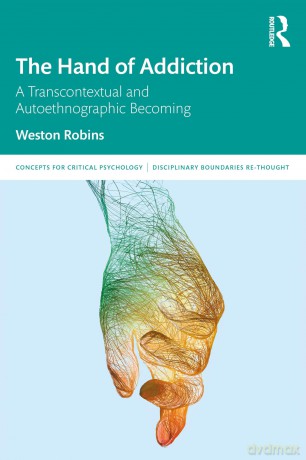 The Hand of Addiction: A Transcontextual and Autoethnographic Becoming (Concepts for Critical Psychology) - Robins Weston [KSIĄŻKA]