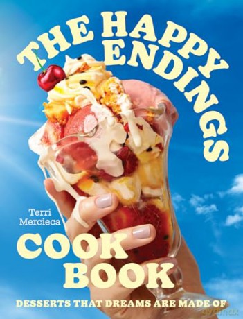 The Happy Endings Cookbook: The ice cream and desserts cookbook for summer 2024 - Terri Mercieca [KSIĄŻKA]