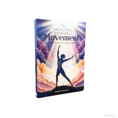 The Healing Power of Movement: A beginner's guide to using your body: 3 - Hannah Glancy [KSIĄŻKA]