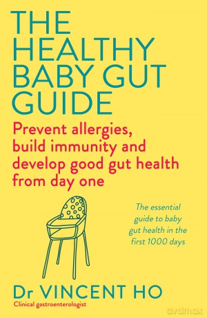 The Healthy Baby Gut Guide: Prevent allergies, build immunity and develop good gut health from day one - Dr Vincent Ho [KSIĄŻKA]