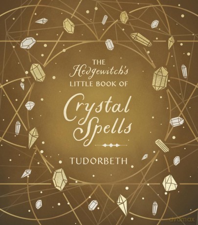 The Hedgewitch's Little Book of Crystal Spells (The Hedgewitch's Little Library) - Tudorbeth [KSIĄŻKA]