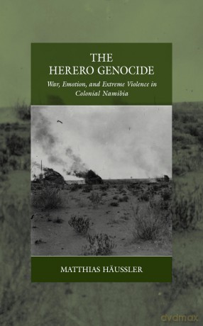 The Herero Genocide: War, Emotion, and Extreme Violence in Colonial Namibia: 31 (War and Genocide, 31) - Matthias H Ussler [KSIĄŻKA]